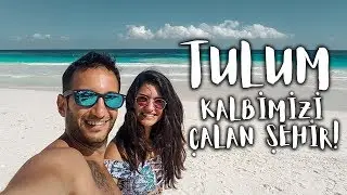 TULUM KALBİMİZİ ÇALAN ŞEHİR! - MEKSİKA 4