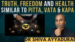 Dr. Shiva Ayyadurai on his system concept of Truth, Freedom, Health & how it is similar to Ayurveda