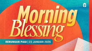 &ldquo;Hidup Intim Dengan Tuhan&rdquo; | Morning Blessing (Renungan Pagi) | 23 Januari 2026