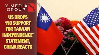 US Drops &lsquo;No Support for Taiwan Independence&rsquo; Statement, China Reacts