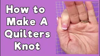 How to Make a Quilters Knot (and ways to use it)