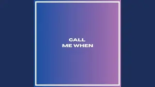 Call Me When