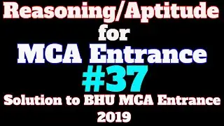 #37 Reasoning/Aptitude Tutorial for MCA Entrance: Solution to BHU MCA Entrance 2019