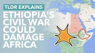Ethiopia's Civil War is Expanding: How it's Becoming a Damaging International Dispute - TLDR UK