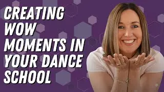 Creating WOW Moments in Your Dance School