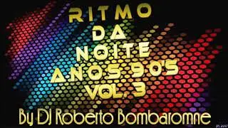 Ritmo Da Noite Anos 90's Vol. 3 By DJ Roberto Bombaromne (P) 2017