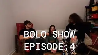 BOLO SHOW: EPISODE 4