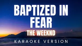 The Weeknd - Baptized In Fear | KARAOKE