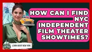 How Can I Find NYC Independent Film Theater Showtimes? - Learn About New York