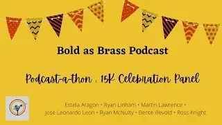 Bold as Brass Podcast-a-thon: 15K Celebration Panel