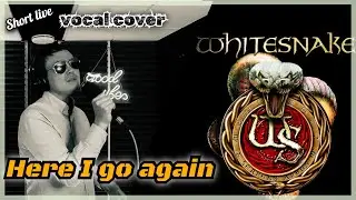 Whitesnake - Here I go again (Short live vocal cover)｜David Coverdale