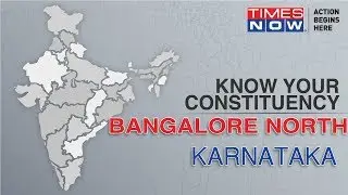 Bangalore North Constituency: Political Parties, Voter List, Votes Shares | General Election 2019