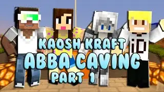 Kaosh Kraft: Abba Caving Part 1 Ep 8