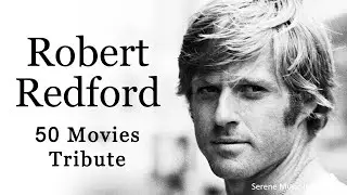 Robert Redford 50 Movies Career Tribute | Original Song & Hollywood Journey