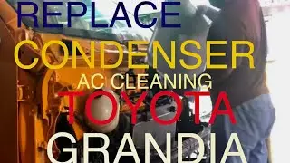 REPLACE CONDENSER AND AIRCON CLEANING TOYOTA GRANDIA