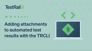 Adding attachments to automated test results with the TRCLI