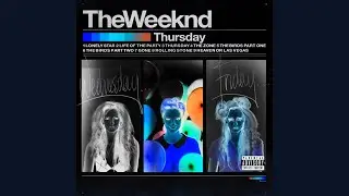 The Weeknd - Gone / Thursday / reversed / Reversings