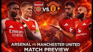 MATCH PREVIEW: Arsenal vs Manchester United | Premier League | Top 4 & Premier League Title Battle