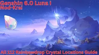 Nod-Krai All 112 Rainbowdrop Crystal Locations Guide【Genshin 6.0 Luna I】