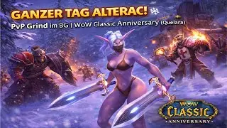 GANZER TAG ALTERAC! ❄️ PvP Grind im BG | WoW Classic Anniversary (Quelara)