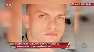 Suspeito de matar personal trainer se entrega no 1&ordm; batalh&atilde;o da PM