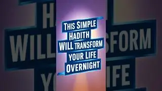 This Simple Hadith Will Transform Your Life Overnight!