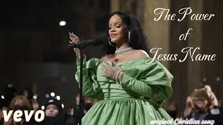 Rihanna -The Power of Jesus Name | A Song of Strength, Peace, and Faith in Every Trial