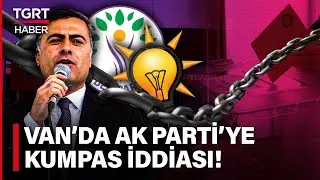 AK Partili Vekillerden Kumpas İddiası! Abdullah Zeydan&rsquo;a Mazbata Verilse de Van&rsquo;daki S&uuml;re&ccedil; Bitmedi