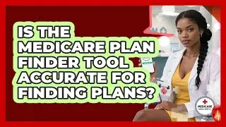 Is The Medicare Plan Finder Tool Accurate For Finding Plans? - Medicare Made Simple Guide