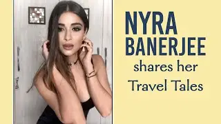 Nyra Banerjee talks about her fav travel destinations |Exclusive|