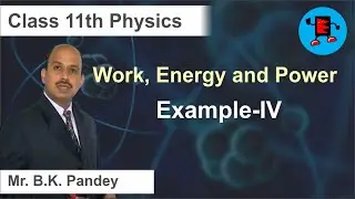 CBSE 11 класс Физика Работа, Энергия и Мощность Пример-IV | Extraminds