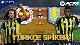 FC 26 - Fenerbah&ccedil;e vs Aston Villa - Avrupa Ligi | T&Uuml;RK&Ccedil;E SPİKER