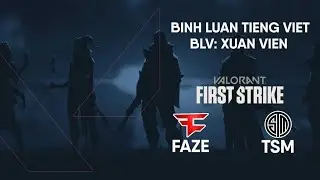 [Recast] Valorant First Strike NA FAZE vs TSM | BLV:Xu&acirc;n Vi&ecirc;n