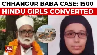 Chhangur Baba Case: Conversion Network In Mumbai, Dubai; Officials On Cleric's Payroll | India Today