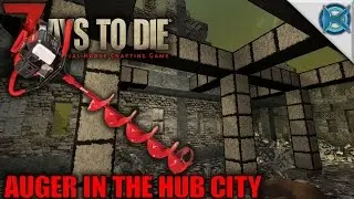7 Days to Die | Auger in the Hub City! | Let's Play 7 Days to Die Gameplay | Alpha 15 S15E92