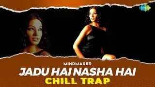Jadu Hai Nasha Hai Chill Trap | MINDMAKER | Jism | Classic Bollywood Song
