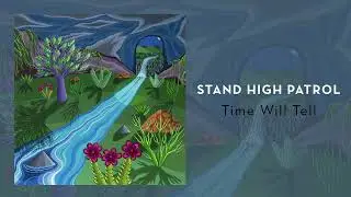 STAND HIGH PATROL - Time Will Tell