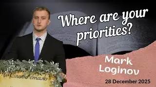 Where are your priorities? - sermon of Mark Loginov