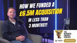 How We Funded a £6.5M Acquisition Deal!