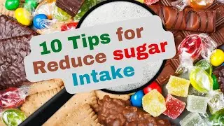 10 Tips for Reduce Sugar Intake| Improve Energy levels| Chronic diseases| Weight mgt|| Mental health