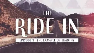 The Ride In - Episode 9 - The Example of Timothy