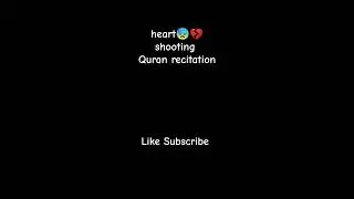 heart😓💔 shooting Quran recitation