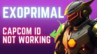 How To Fix Exoprimal Capcom ID Not Working
