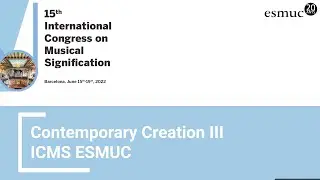 Contemporary Creation III | ICMS 2022 | ESMUC