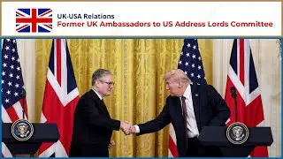 LIVE: Former Ambassadors Address Lords Committee on UK-US Relations