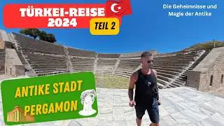 Faszination Pergamon: Die Geheimnisse und Magie der Antike T&uuml;rkei-Reise 2024 Teil 2