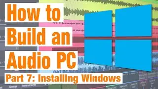How to build an Audio PC: Part 7 - Installing Windows