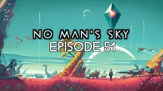 Back To The Stars|No Man's Sky|Ep. 51