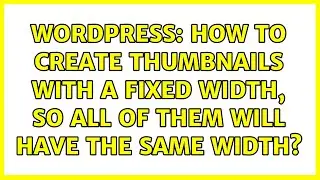 Wordpress: How to create thumbnails with a fixed width, so all of them will have the same width?