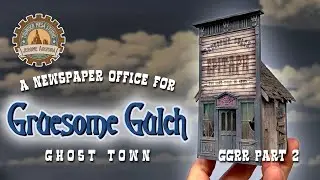 A Newspaper Office for Gruesome Gulch - GGRR Part 2